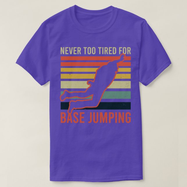 Base Jumping Never Too Tired For Base Jumping (1) T-Shirt (Design Front)