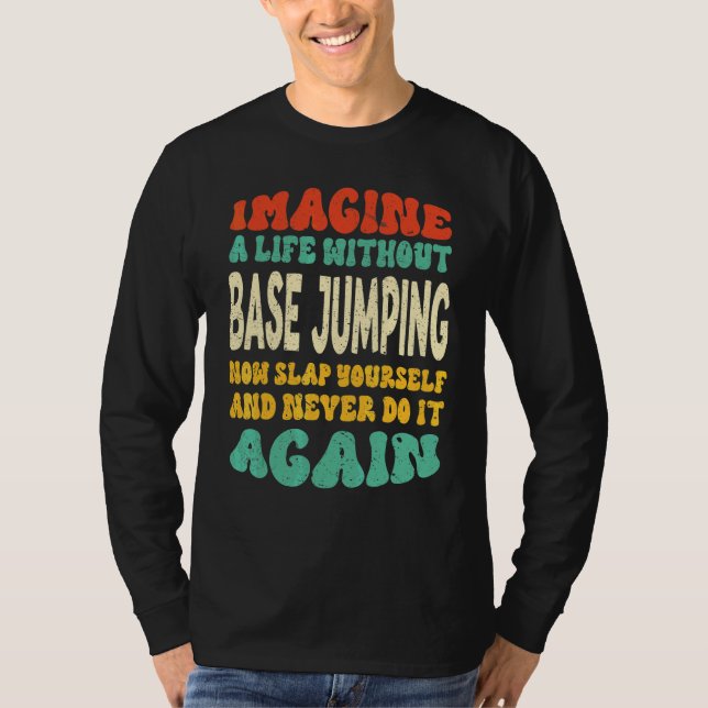 Base Jumping Quote For Base Jumping T-Shirt (Front)
