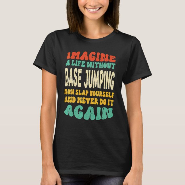 Base Jumping Quote For Base Jumping T-Shirt (Front)