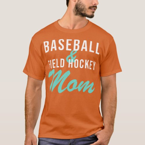 Baseball and Field Hockey Mom Baseball Mom T_Shirt
