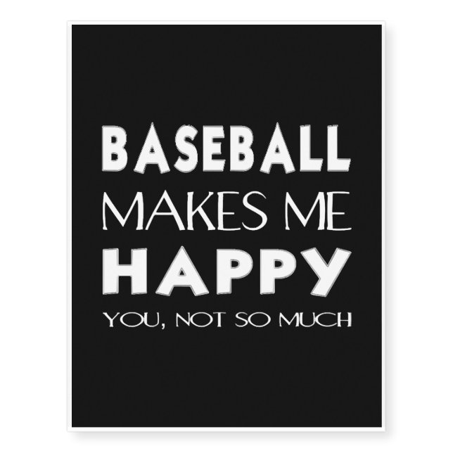 Baseball - Baseball makes me happy. You not so Temporary Tattoos (Front)