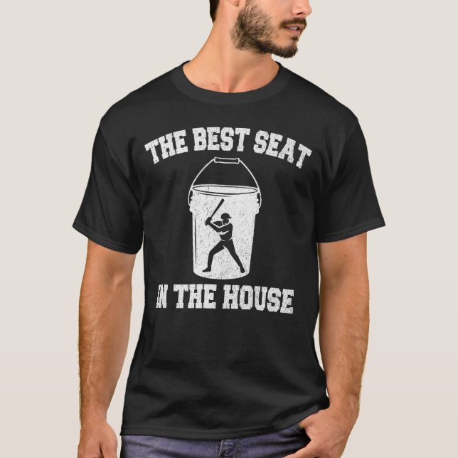 Baseball Bucket The Best Seat in The House Funny T-Shirt (Front)