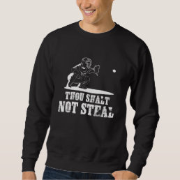 Baseball Catcher Joke - Thou Shalt Not Steal Sweatshirt