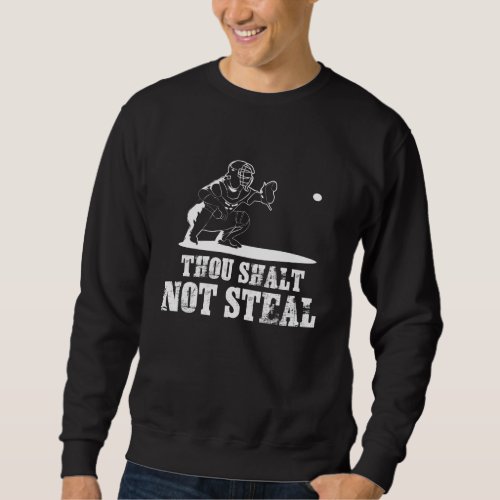 Baseball Catcher Joke _ Thou Shalt Not Steal Sweatshirt
