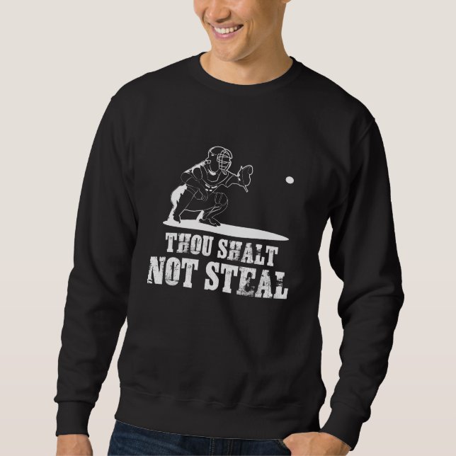 Baseball Catcher Joke - Thou Shalt Not Steal Sweatshirt (Front)