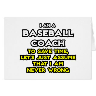 Baseball Coach...Assume I Am Never Wrong Cards