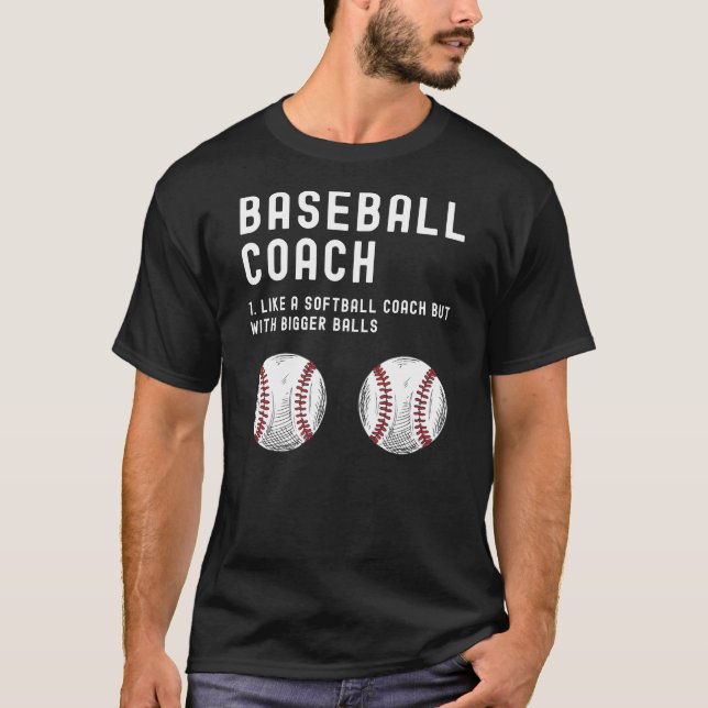 Baseball Coach like A Softball with Bigger Balls T-Shirt (Front)