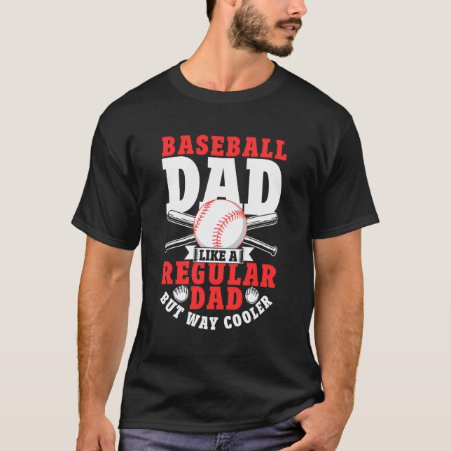Baseball Dad Like A Regular Dad But Way Cooler Bas T-Shirt (Front)