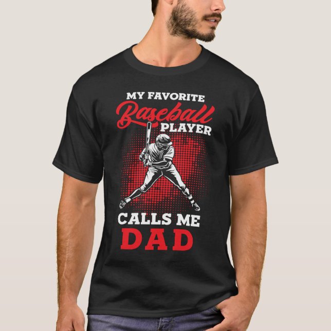 Baseball Dad  My favorite Baseball Player calls me T-Shirt (Front)