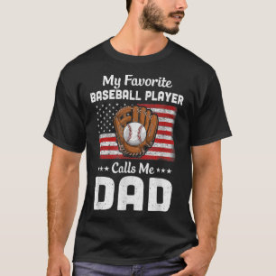Baseball Dad My Favorite Baseball Player Calls Me T-Shirt