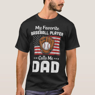 Baseball Dad My Favorite Baseball Player Calls Me T-Shirt