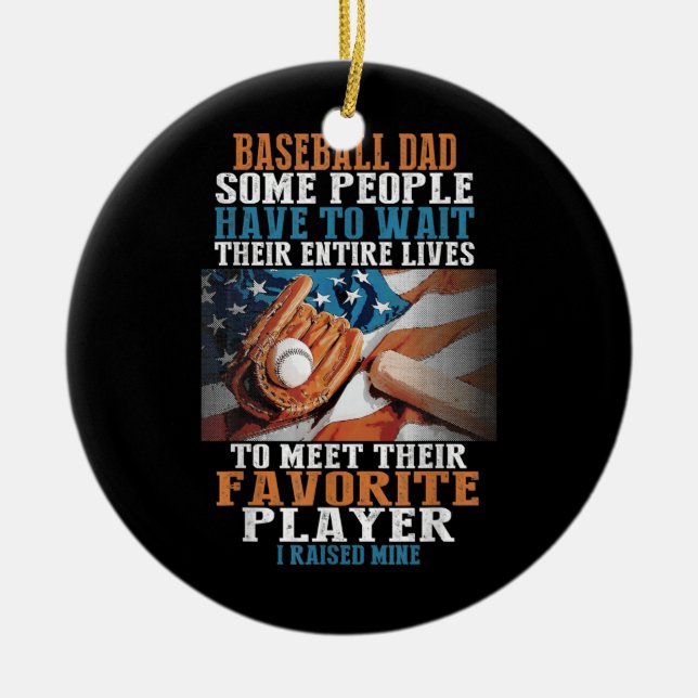 Baseball Dad Some People Have To Wait Their Ceramic Ornament (Front)