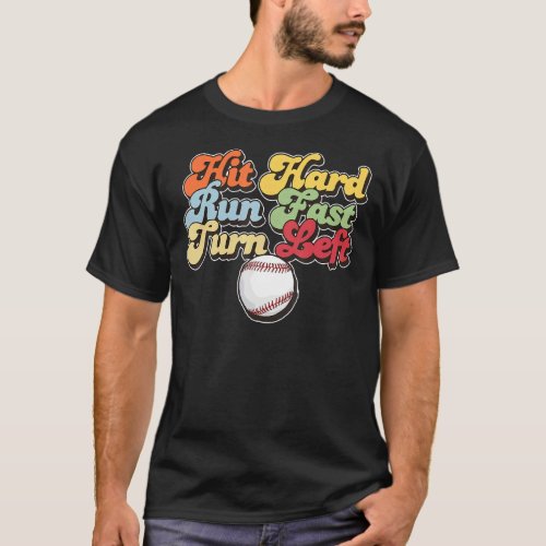 Baseball Hit Hard Run Fast Turn Left Game Day Seas T_Shirt