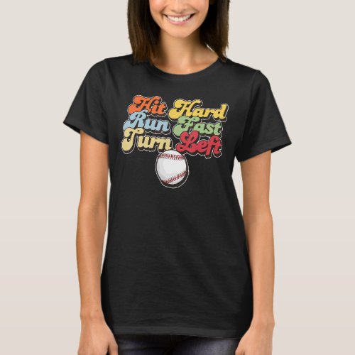 Baseball Hit Hard Run Fast Turn Left Game Day Seas T_Shirt