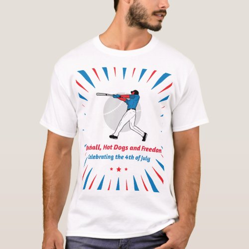 Baseball Hot Dogs and Freedom Celebrating the 4 T_Shirt