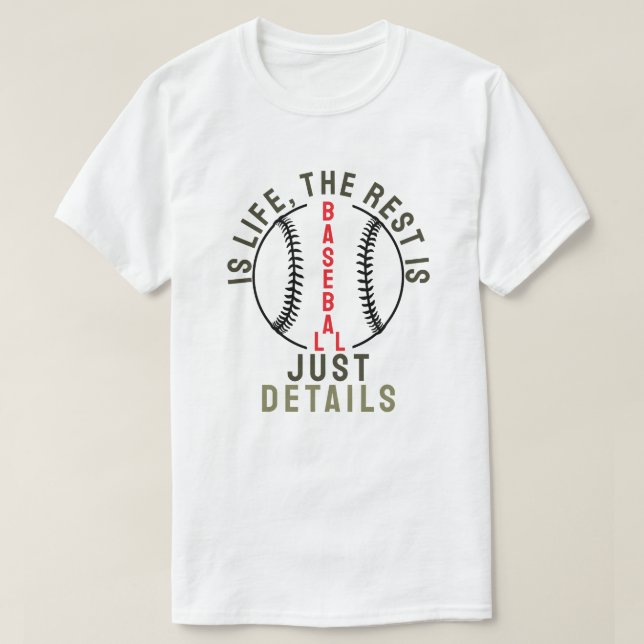 Baseball is life, the rest is just details T-Shirt (Design Front)