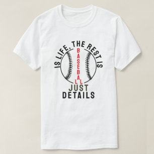 Baseball is life, the rest is just details T-Shirt