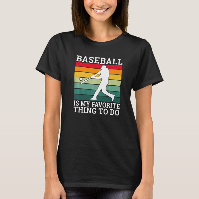 Baseball is my favorite thing to do Baseball   T-Shirt (Front)