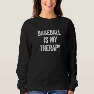 Baseball Is My Therapy  Saying Baseball Player Sweatshirt