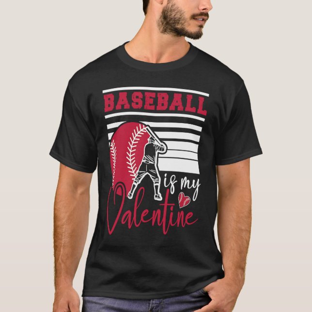 Baseball Is My Valentine Baseball  Valentines Day T-Shirt (Front)