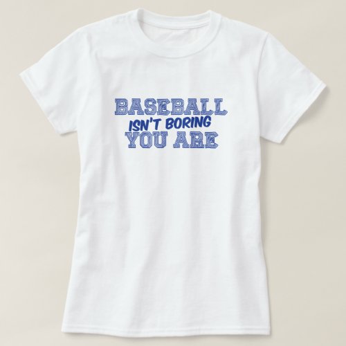 Baseball Isnt Boring T_Shirt