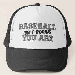 Baseball Isn&#39;t Boring Trucker Hat