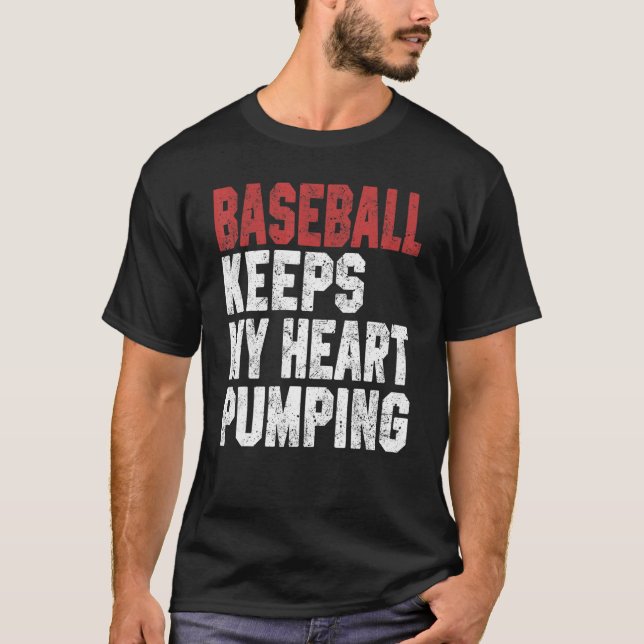 Baseball Keeps My Heart Pumping Baseball Player Co T-Shirt (Front)