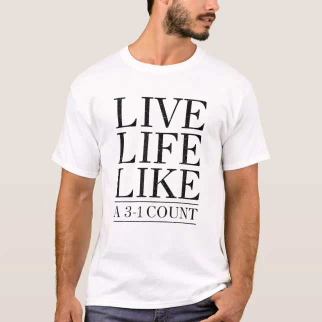 Live Life Like a 3-1 Count T-shirt – LEATHER & BARRELS