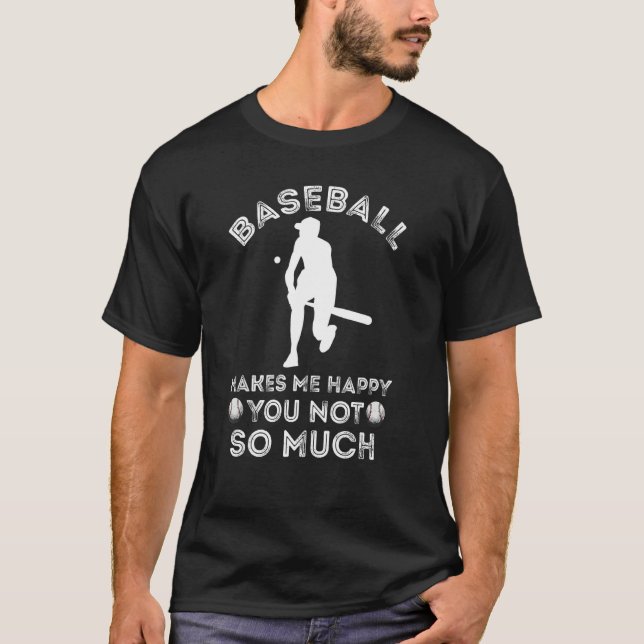 Baseball Makes Me Happy Softball Baseball Player B T-Shirt (Front)