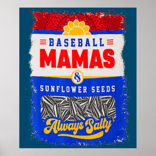Baseball Mama's And Sunflower Seeds Always Salty Poster