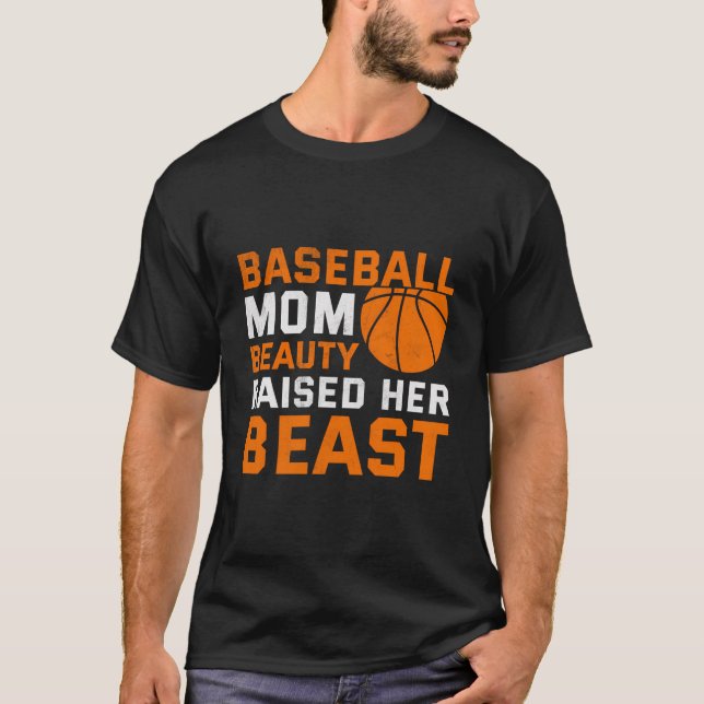 Baseball Mom Beauty Raised Her Beast T-Shirt (Front)