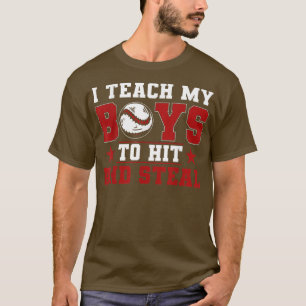 Baseball Mom Dad I Teach My Boys To Hit And Steal T-Shirt
