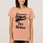 Baseball Mom Des Moines T-Shirt