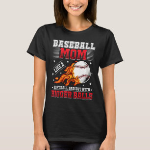 Baseball Mom Like A Softball Mom But With Bigger B T-Shirt