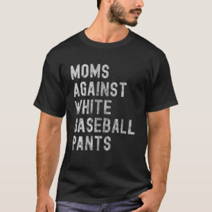 Baseball Mom Moms Against White Baseball Pants T-Shirt