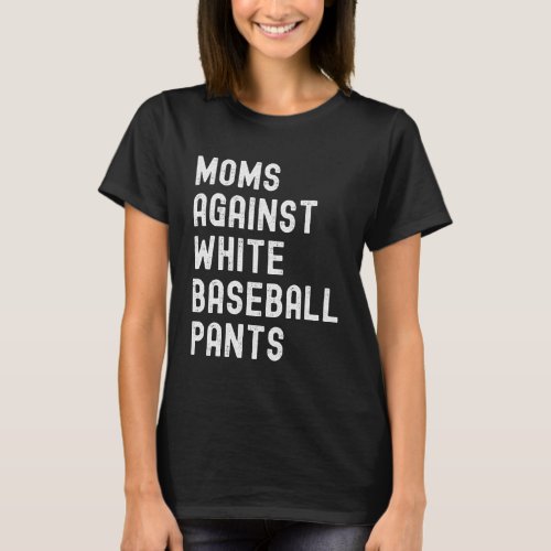 Baseball Mom  Moms Against White Baseball Pants T_Shirt