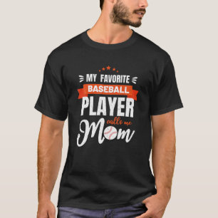 Baseball Mom My Favorite Baseball Player Calls Me T-Shirt