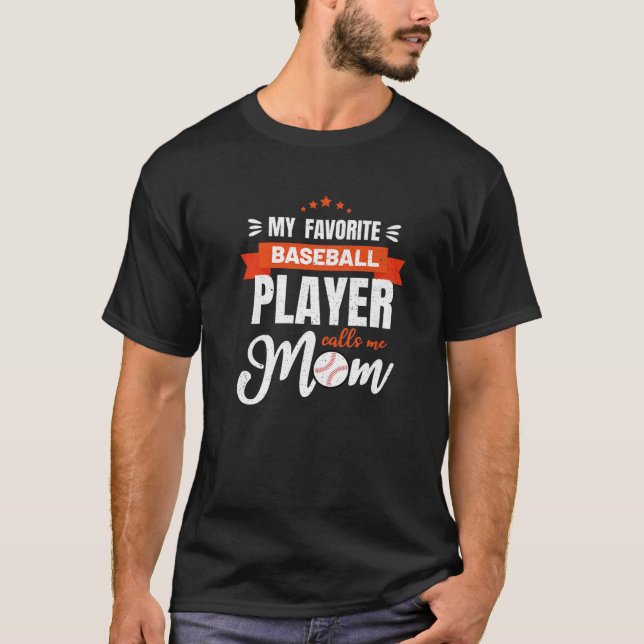 Baseball Mom My Favorite Baseball Player Calls Me T-Shirt (Front)