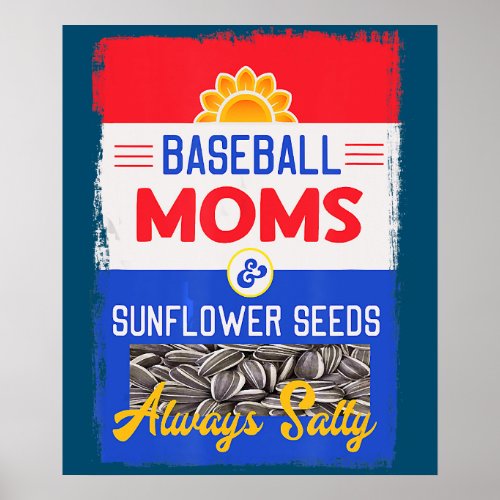 Baseball Moms And Sunflower Seeds Always Salty Poster