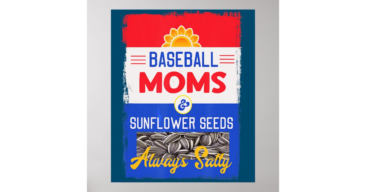 Baseball Moms And Sunflower Seeds Always Salty Poster Zazzle