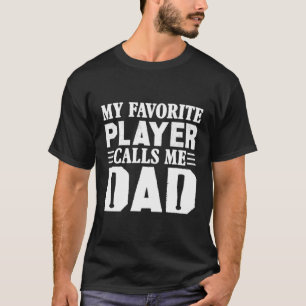 Baseball My Favorite Player Calls Me Dad T-Shirt