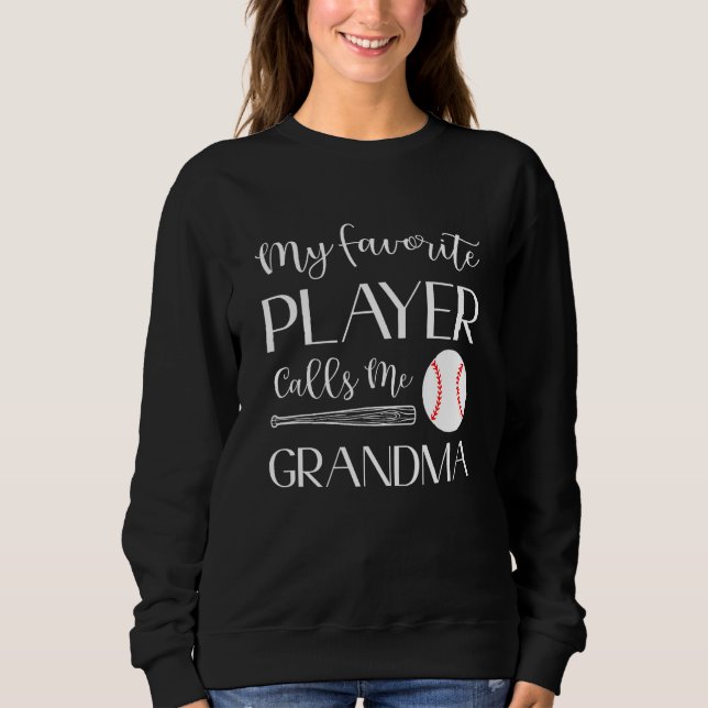 Baseball My Favorite Player Calls Me Grandma Sweatshirt (Front)