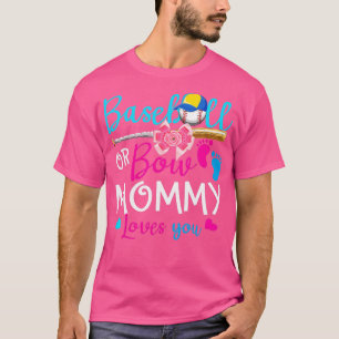 Baseball or Bow Mommy Loves You Baseball Gender Re T-Shirt