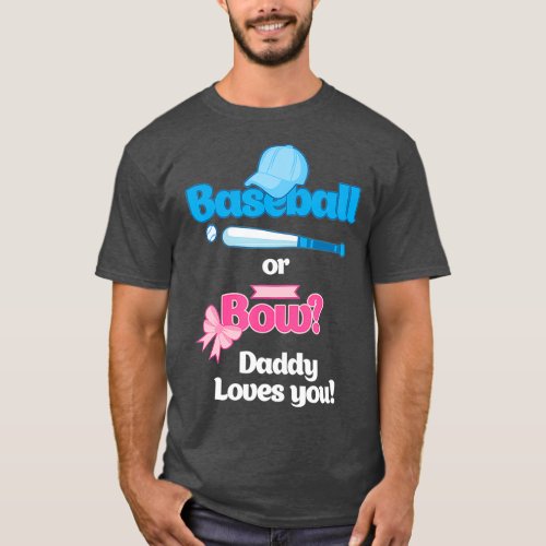 Baseball Or Bows Gender Reveal Party  Daddy You T_Shirt