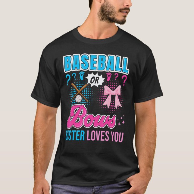 Baseball or Bows Sister Loves You Gender Reveal Ou T-Shirt (Front)