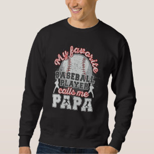 Baseball Papa Dad My Favorite Baseball Player Call Sweatshirt