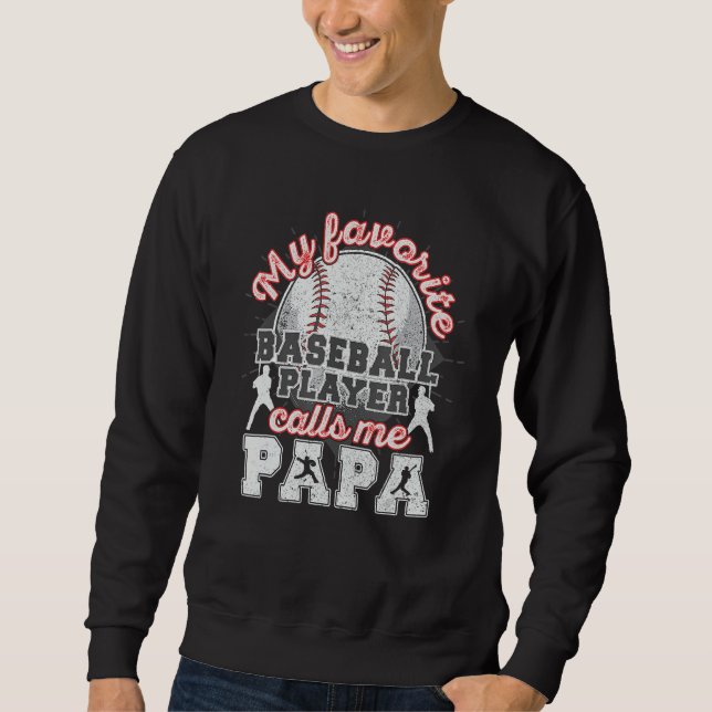 Baseball Papa Dad My Favorite Baseball Player Call Sweatshirt (Front)