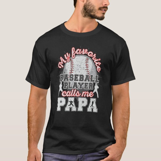 Baseball Papa Dad My Favorite Baseball Player Call T-Shirt (Front)
