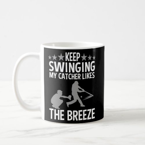 Baseball Pitcher Keep Swinging My Catcher Likes Th Coffee Mug