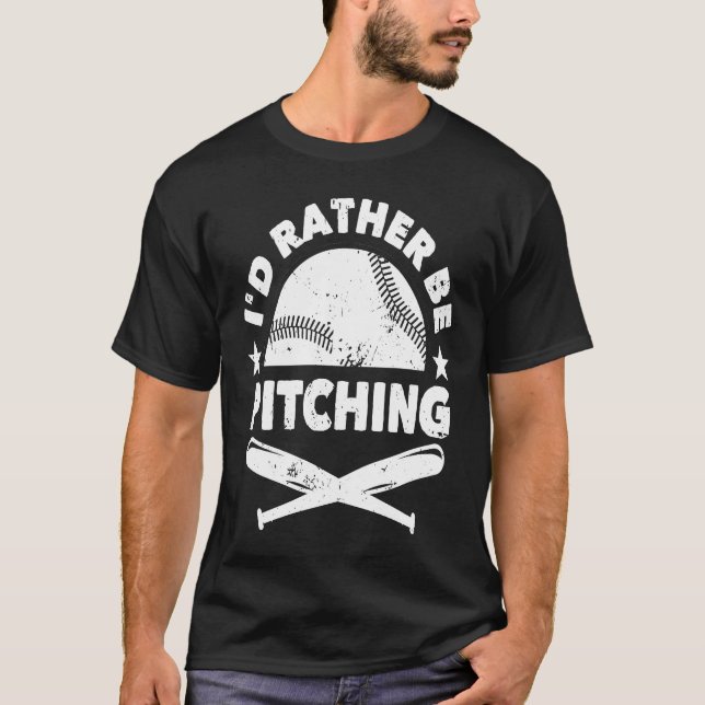 Baseball Player Pitcher Fan I'd Rather Be Pitching T-Shirt (Front)